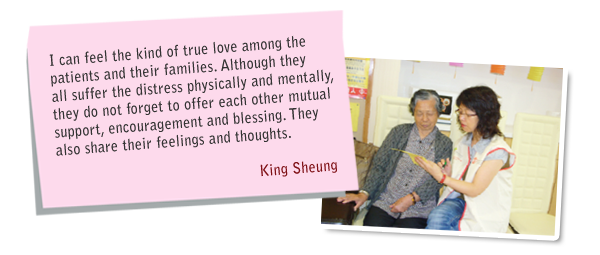 l can feel the kind of true love among the patients and their families. Although they all suffer the distress physically and mentally, they do not forget to offer each other mutual support, encouragement and blessing. They also share their and thoughts. King Sheung