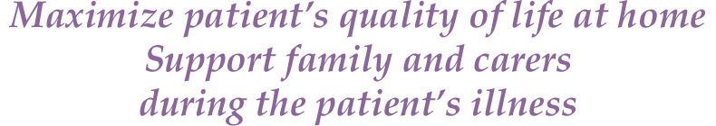 Maximize patient’s quality of life at home Support family and carers during the patient’s illness
